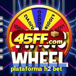 plataforma h2 bet